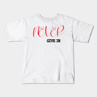 Never give in Kids T-Shirt